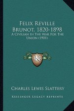Felix Reville Brunot, 1820-1898: A Civilian in the War for the Union (1901)
