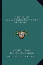 Beowulf: An Anglo-Saxon Poem; The Fight at Finnsburh: A Fragment (1883)