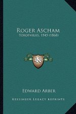 Roger Ascham: Toxophilus, 1545 (1868)