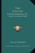 The English Utilitarians V1: Jeremy Bentham (1900)