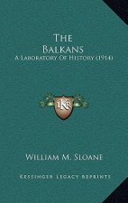 The Balkans: A Laboratory Of History (1914)