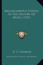 Miscellaneous Studies in the History of Music (1921)