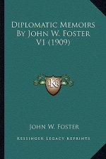 Diplomatic Memoirs by John W. Foster V1 (1909)
