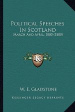Political Speeches in Scotland: March and April, 1880 (1880)