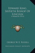 Edward King, Sixtieth Bishop of Lincoln: A Memoir (1912)