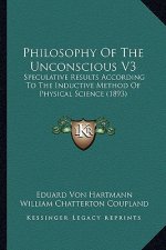 Philosophy of the Unconscious V3: Speculative Results According to the Inductive Method of Physical Science (1893)