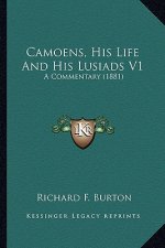 Camoens, His Life and His Lusiads V1: A Commentary (1881)