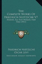 The Complete Works of Friedrich Nietzsche V7: Human, All-Too-Human, Part Two (1911)