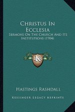 Christus in Ecclesia: Sermons on the Church and Its Institutions (1904)