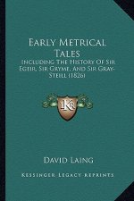 Early Metrical Tales: Including The History Of Sir Egeir, Sir Gryme, And Sir Gray-Steill (1826)