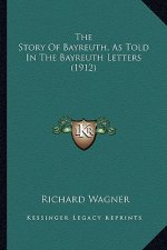 The Story of Bayreuth, as Told in the Bayreuth Letters (1912)