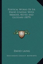 Poetical Works of Sir David Lyndsay, with Memoir, Notes and Glossary (1879)