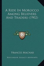 A Ride in Morocco Among Believers and Traders (1902)