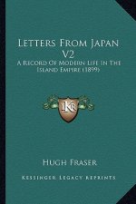 Letters from Japan V2: A Record of Modern Life in the Island Empire (1899)