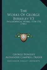 The Works of George Berkeley V3: Philosophical Works, 1734-1752 (1901)
