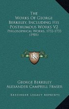 The Works of George Berkeley, Including His Posthumous Works V2: Philosophical Works, 1732-1733 (1901)
