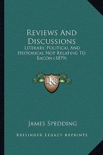 Reviews and Discussions: Literary, Political and Historical Not Relating to Bacon (1879)