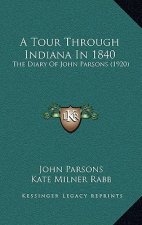 A Tour Through Indiana in 1840: The Diary of John Parsons (1920)