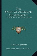 The Spirit of American Government: A Study of the Constitution: Its Origin, Influence and Relation to Democracy (1907)