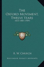 The Oxford Movement, Twelve Years: 1833-1845 (1909)