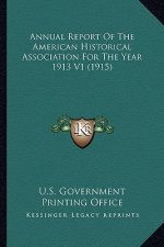 Annual Report of the American Historical Association for the Year 1913 V1 (1915)