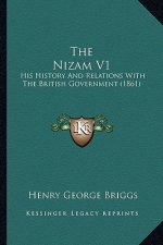 The Nizam V1: His History And Relations With The British Government (1861)