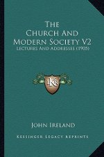 The Church and Modern Society V2: Lectures and Addresses (1905)