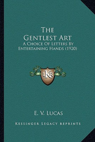 The Gentlest Art: A Choice of Letters by Entertaining Hands (1920)