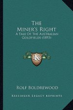 The Miner's Right: A Tale of the Australian Goldfields (1893)
