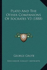 Plato and the Other Companions of Socrates V3 (1888)
