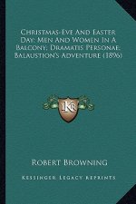 Christmas-Eve and Easter Day; Men and Women in a Balcony; Dramatis Personae; Balaustion's Adventure (1896)