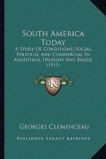 South America Today: A Study of Conditions; Social, Political and Commercial in Argentina, Uruguay and Brazil (1911)