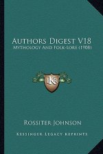 Authors Digest V18: Mythology and Folk-Lore (1908)