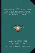 The Poetical Works of Collins, Gray and Beattie, with Lord Byron's English Bards and Scotch Reviewers, Hours of Idleness, Etc. (1824)