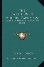 The Evolution of Modern Capitalism: A Study of Machine Production (1906)