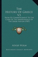 The History Of Greece V3: From Its Commencement To The Close Of The Independence Of The Greek Nation (1907)