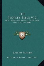 The People's Bible V12: Discourses Upon Holy Scripture, the Psalter (1880)