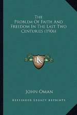 The Problem of Faith and Freedom in the Last Two Centuries (1906)