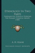 Ethnology in Two Parts: Fundamental Ethnical Problems; The Primary Ethnical Groups (1909)