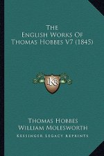 The English Works of Thomas Hobbes V7 (1845)