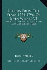 Letters from the Years 1774-1796, of John Wilkes V1: Addressed to His Daughter, the Late Miss Wilkes (1805)