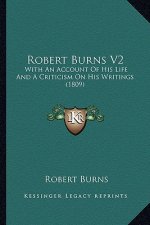 Robert Burns V2: With an Account of His Life and a Criticism on His Writings (1809)