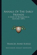 Annals of the Early Friends: A Series of Biographical Sketches (1891)