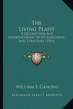The Living Plant: A Description and Interpretation of Its Functions and Structure (1913)