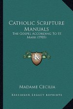 Catholic Scripture Manuals: The Gospel According to St. Mark (1905)