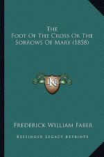 The Foot of the Cross or the Sorrows of Mary (1858)