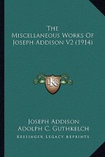 The Miscellaneous Works of Joseph Addison V2 (1914)