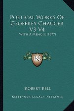 Poetical Works of Geoffrey Chaucer V3-V4: With a Memoir (1877)