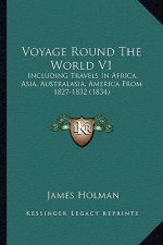 Voyage Round the World V1: Including Travels in Africa, Asia, Australasia, America from 1827-1832 (1834)