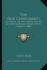 The New Christianity: An Appeal to the Clergy and to All Men in Behalf of Its Life of Charity (1888)